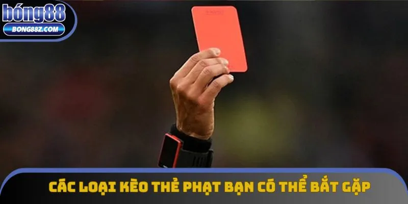 Các loại kèo thẻ phạt bạn có thể bắt gặp tại Bong88 Các loại kèo thẻ phạt bạn có thể bắt gặp tại Bong88