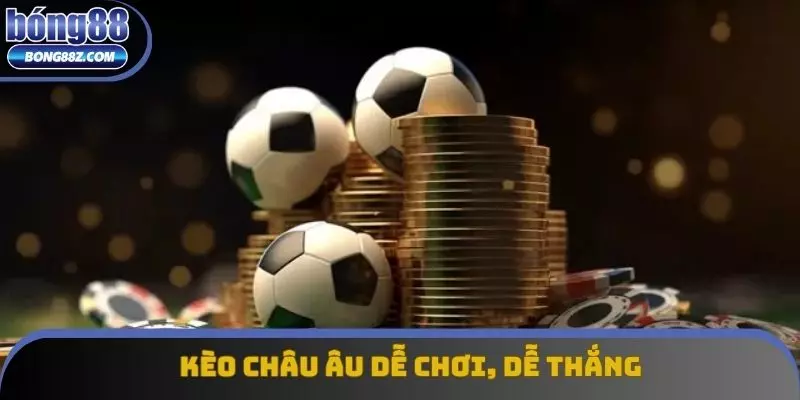 Kèo châu Âu dễ chơi, dễ thắng Kèo châu Âu dễ chơi, dễ thắng