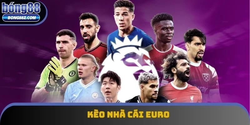 Kèo Nhà Cái Euro - Hướng Dẫn Gặt Hái Thành Công 2025