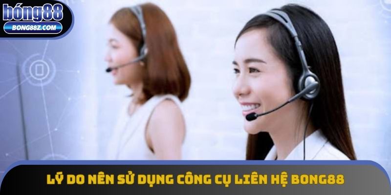 Lý do nên sử dụng công cụ liên hệ Bong88 Lý do nên sử dụng công cụ liên hệ Bong88
