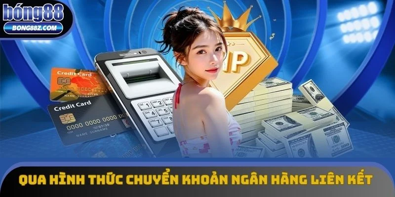 Nạp tiền bong88 qua hình thức chuyển khoản ngân hàng liên kết Nạp tiền bong88 qua hình thức chuyển khoản ngân hàng liên kết