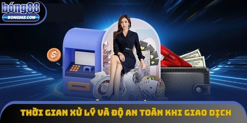 Thời gian xử lý và độ an toàn khi giao dịch tại hệ thống Thời gian xử lý và độ an toàn khi giao dịch tại hệ thống